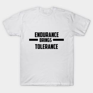 ENDURANCE BRINGS TOLERANCE T-Shirt